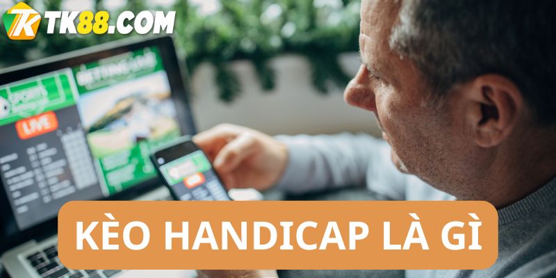 Kèo handicap là gì