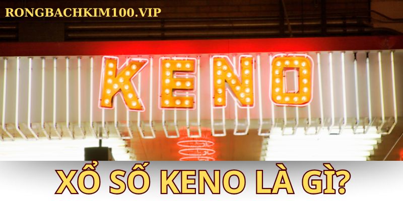 Xổ số Keno là gì